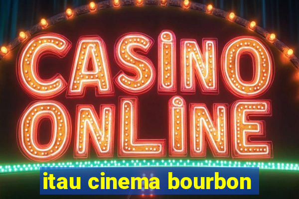 itau cinema bourbon